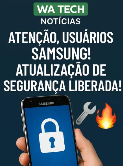 📱🔒 Atenção, usuários Samsung! Atualização de segurança liberada!
